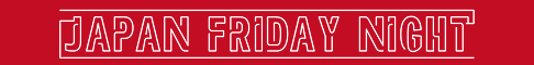 japanfridaynight